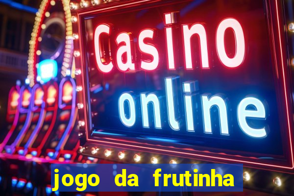 jogo da frutinha para ganhar dinheiro